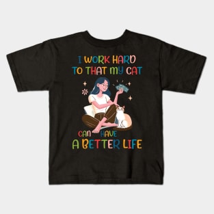 I Work Hard so That My Cat Can Have a Better Life Cat Lover Kids T-Shirt